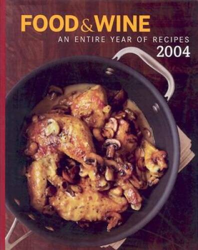 Food & Wine Annual Cookbook 2004: An Entire Year of Recipes – Hardcover – GOOD