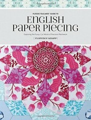 Flossie Teacakes’ Guide to English Paper Piecing: Exploring… by Florence Knapp