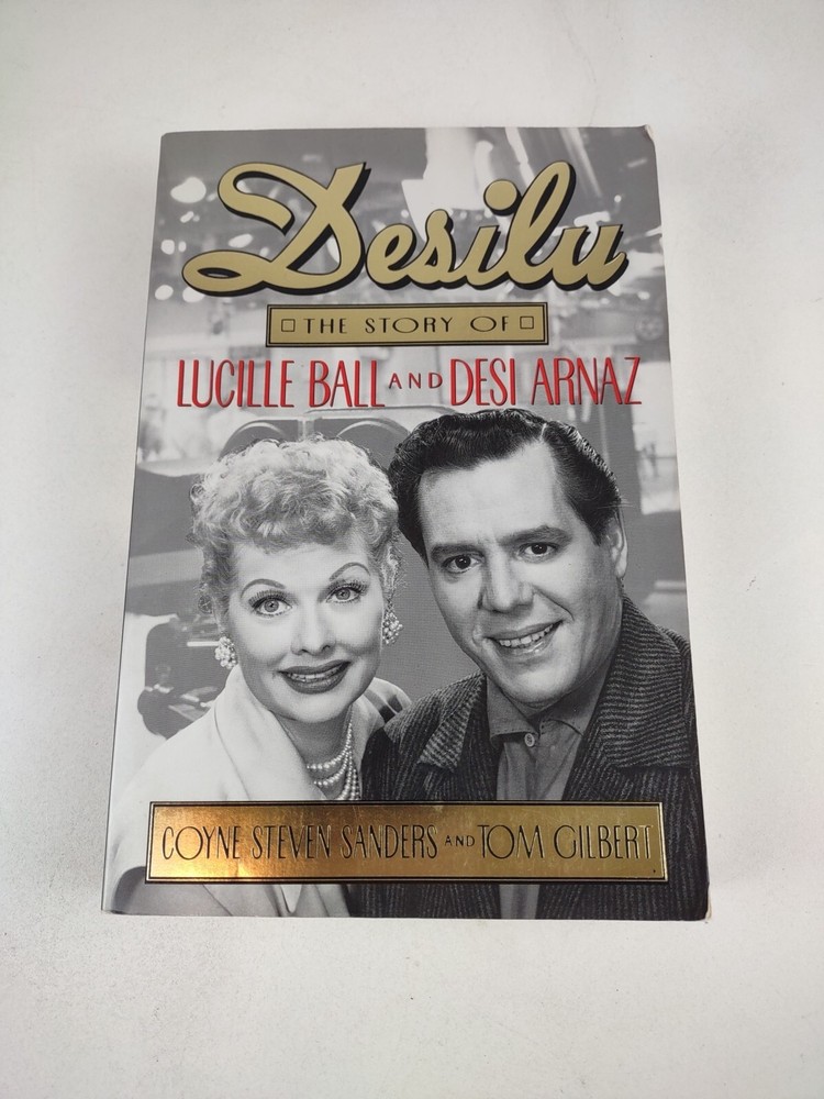 Desilu : The story of Lucille Ball and Desi Arnaz Sanders, Coyne S – 1st Edition