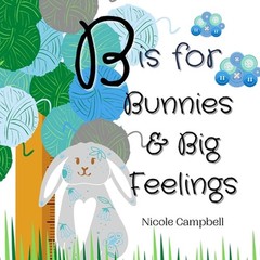 B is for Bunnies and Big Feelings by Nicole Campbell (English) Paperback Book