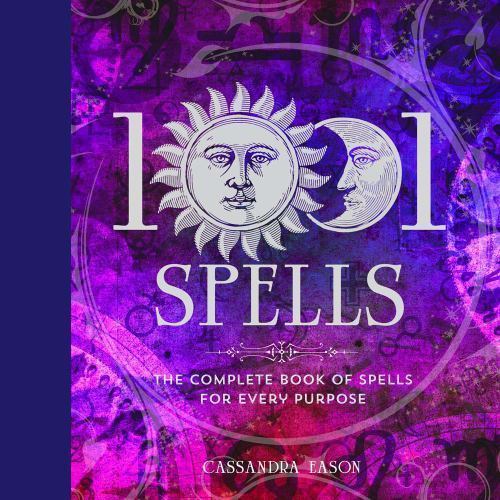 1001 Ser.: 1001 Spells : The Complete Book of Spells for Every Purpose by…