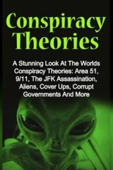 Conspiracy Theories: A Stunning Look At The Worlds Conspiracy Theories: A – GOOD