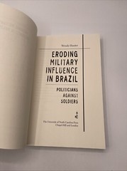 Eroding Military Influence in Brazil : Politicians Against Soldiers by Wendy…