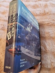 Bath Iron Works: The First Hundred Years by Ralph L. Snow 1987 Shipbuilding HC