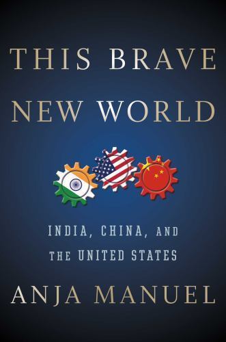 This Brave New World: India, China, and the – 1501121979, hardcover, Anja Manuel