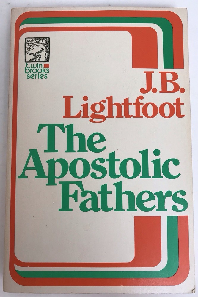 The Apostolic Fathers by J. B. Lightfoot Baker Book House