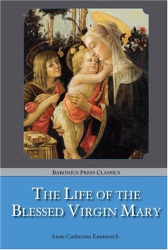 The Life of the Blessed Virgin M… by Emmerich, Anne Cathe Paperback / softback