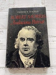 Robert Morris : Audacious Patriot by Wagner; 1st Edition Illustrated Hardcover