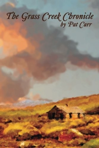 GRASS CREEK CHRONICLE By Pat Carr & Mike Finkelstein **BRAND NEW**