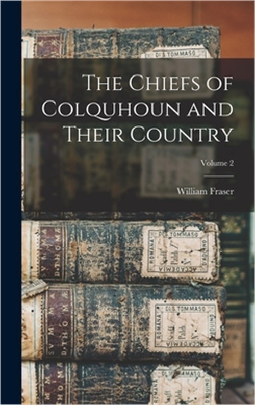 The Chiefs of Colquhoun and Their Country; Volume 2 (Hardback or Cased Book)