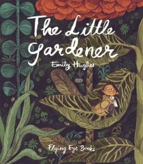 The Little Gardener – Hardcover By Hughes, Emily – ACCEPTABLE