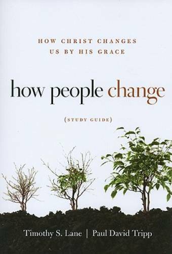 How People Change Study Guide: How Christ Changes Us by His Grace – GOOD
