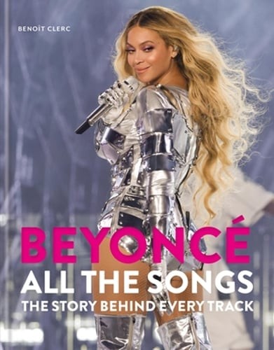 Beyoncé All the Songs: The Story Behind Every Track by Benoît Clerc: New