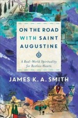 On the Road with Saint Augustine: A Real-World Spirituality for Restless – GOOD