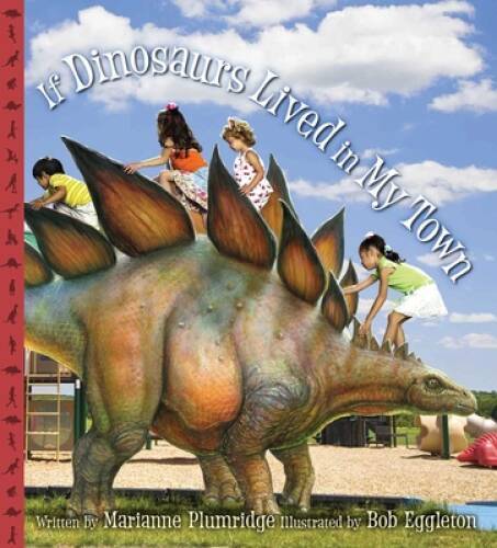 If Dinosaurs Lived in My Town – Hardcover By Plumridge, Marianne – VERY GOOD