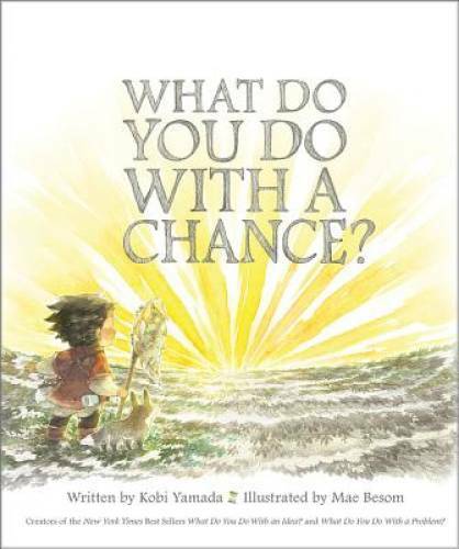 What Do You Do With a Chance? – Hardcover By Kobi Yamada – VERY GOOD