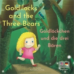 Goldilocks and the Three Bears Goldl�ckchen und die drei B�ren: A German and Eng