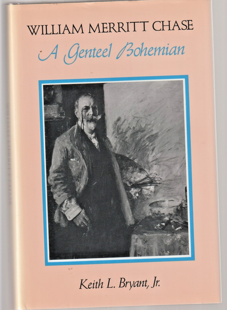 ^WILLIAM MERRITT CHASE, by Keith L. Bryant, Jr. 1991, new