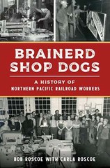 NEW The History Press Brainerd Shop Dogs, MN 9781467150590 Transportation Trade