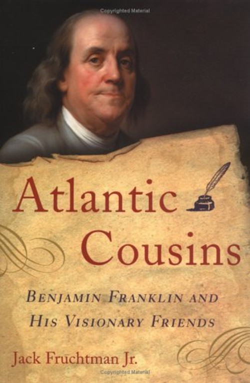 Atlantic Cousins : Benjamin Franklin’s Visionary Friends Jack Fru