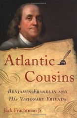 Atlantic Cousins : Benjamin Franklin’s Visionary Friends Jack Fru