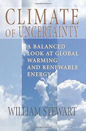 Climate of Uncertainty: A Balanced Look – Paperback, by William Stewart – Good