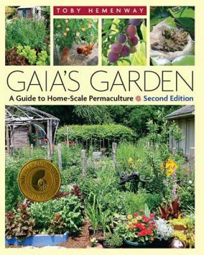 Gaia’s Garden: A Guide to Home-Scale Permaculture, 2nd Edition – GOOD
