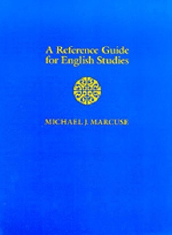 A REFERENCE GUIDE FOR ENGLISH STUDIES By Michael J. Marcuse