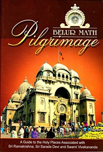 BELUR MATH PILGRIMAGE: A GUIDE TO HOLY PLACES ASSOCIATED By Swami Asutoshananda