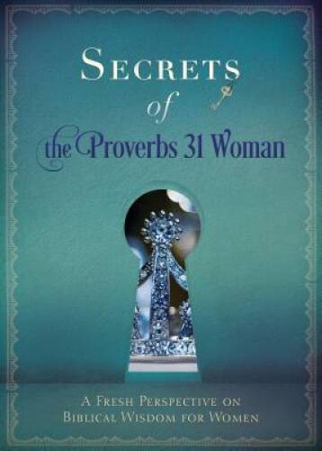 Secrets of the Proverbs 31 Woman: Fresh Perspectives on Biblical Wi – VERY GOOD