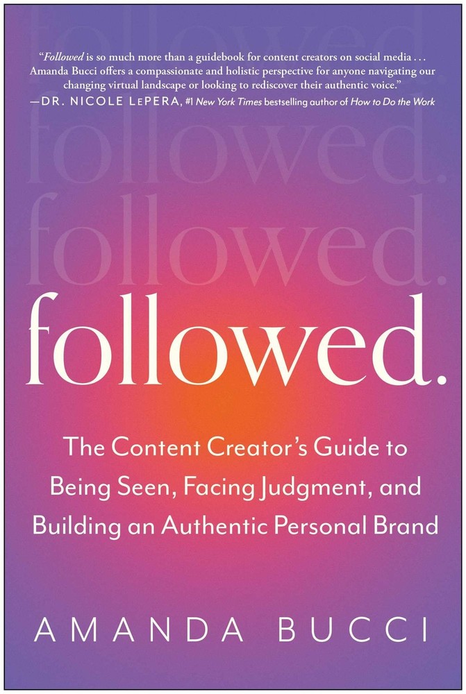 Followed: The Content Creator’s Guide to Being Seen, Facing Judgment, and Bu…