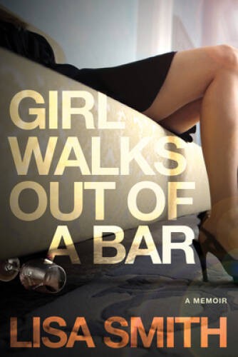 Girl Walks Out of a Bar: A Memoir – Paperback By Smith, Lisa F. – GOOD