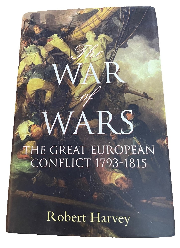 The War of Wars: The Great European Conflict 1793-1815, Robert Harvey 2006 HC