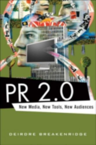 PR 2.0: New Media, New Tools, New Audiences (FT Press, 2008)