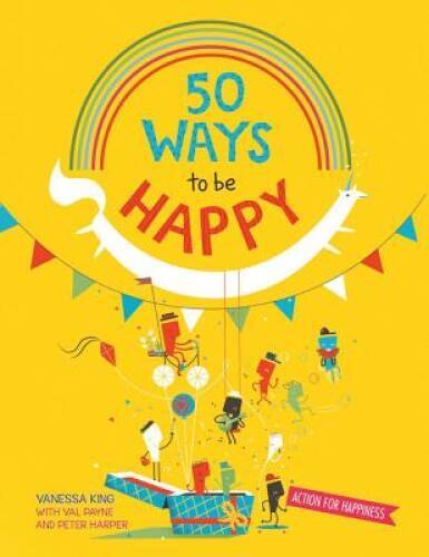 50 Ways to Feel Happy: Fun activities and ideas to build your happ – VERY GOOD