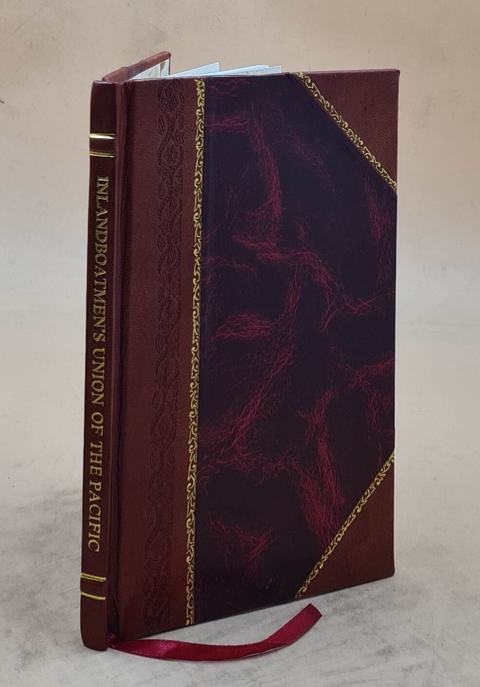 Inlandboatmen’S Union Of The Pacific: It’S [Sic] Birth And Growt [Leather Bound]