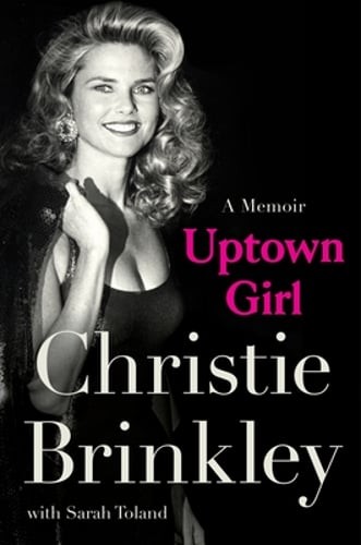 Uptown Girl: A Memoir by Christie Brinkley: New