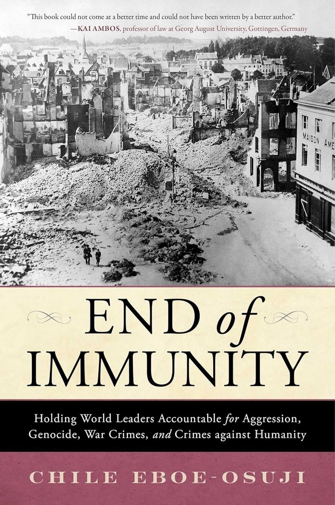 End of Immunity : Holding World Leaders Accountable for Aggression, Genocide,…