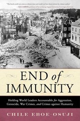 End of Immunity : Holding World Leaders Accountable for Aggression, Genocide,…