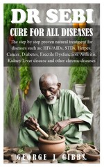 DR SEBI CURE FOR ALL DISEASES: The step by proven natural treatment for…
