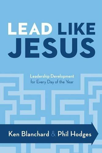 Lead Like Jesus: Leadership Development for Every Day of the Year by