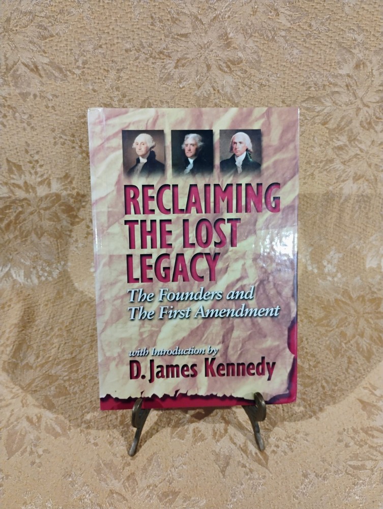 Reclaiming the Lost Legacy Founders & First Amendment by D. James Kennedy HC
