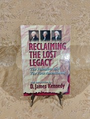 Reclaiming the Lost Legacy Founders & First Amendment by D. James Kennedy HC