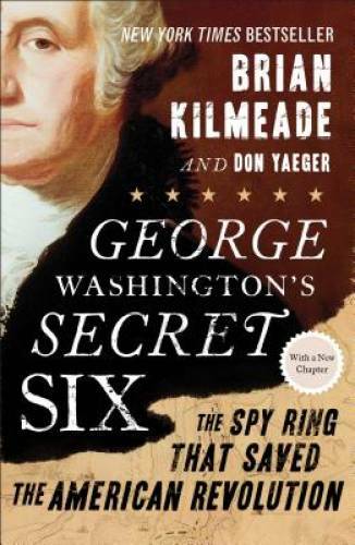 George Washington’s Secret Six: The Spy Ring That Saved the America – VERY GOOD