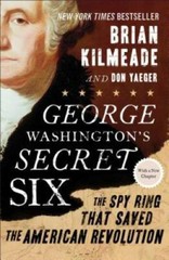 George Washington’s Secret Six: The Spy Ring That Saved the America – VERY GOOD