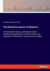 The Biochemic System Of Medicine: Comprising The Theory, Pathological Actio…