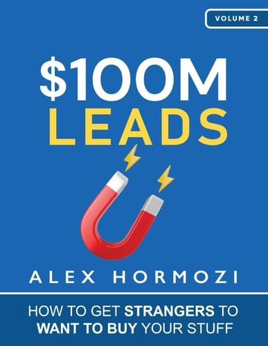 $100M Leads: How to Get Strangers To Want To Buy Your Stuff (Acquisition.com $10