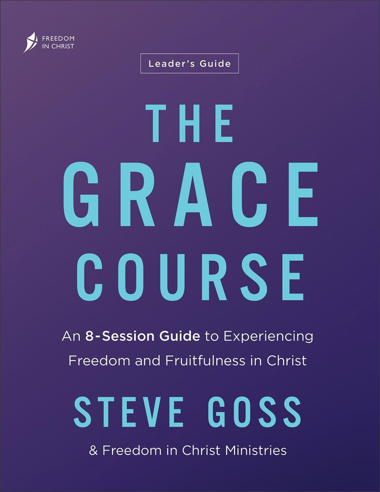 The Grace Course Leader’s Guide: An 8-Session Guide to Experiencing Freedom …