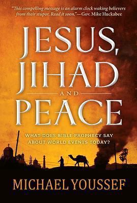 Jesus, Jihad and Peace: What Does Bible Prophecy Say About World Events Today? ,