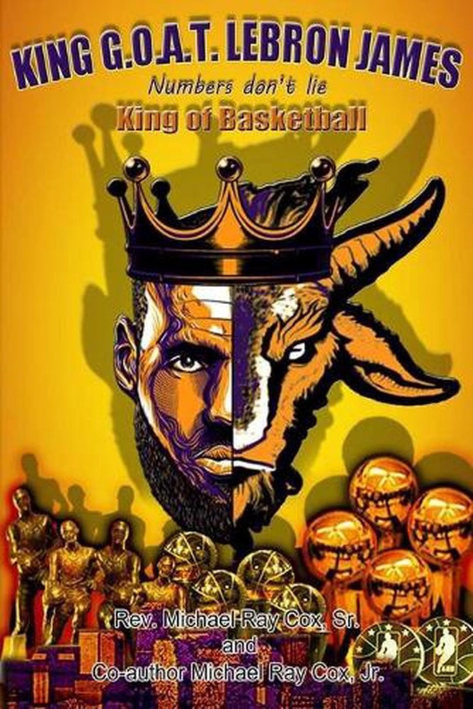 King G.O.A.T. Lebron James Numbers Don’t Lie King of Basketball by Michael Ray C